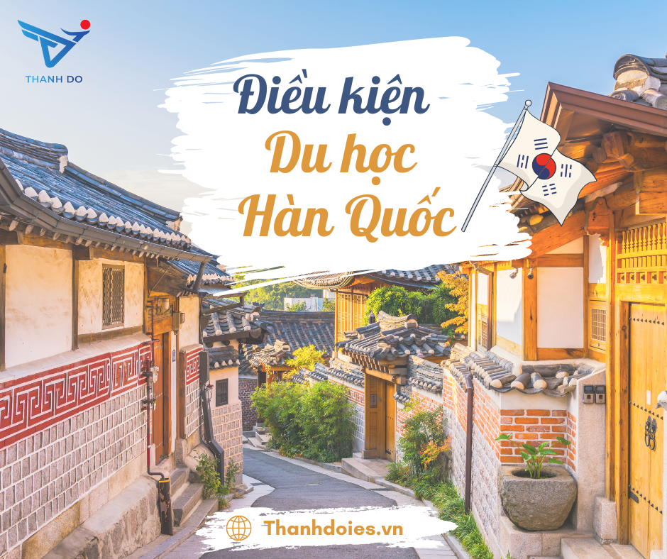 ĐIỀU KIỆN ĐI DU HỌC HÀN QUỐC